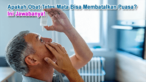 Apakah Obat Tetes Mata Bisa Membatalkan Puasa? Ini Jawabanya!